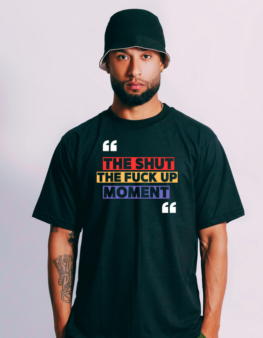 "THE SHUT THE FUCK UP MOMENT"